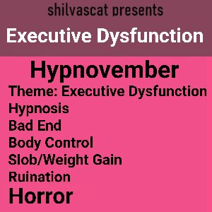 Hypnovember '23: Executive Dysfunction by Shilvascat