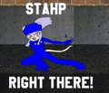 STAHP RIGHT THERE!