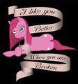 I like you Better When you are Broken. by scorchedwing
