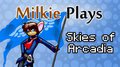 Milkie Plays Skies of Arcadia Legends (Title Card by Norithics) by Milkie