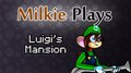 Milkie Plays Luigi's Mansion (Title Card by Norithics) by Milkie