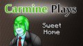Carmine Plays: Sweet Home