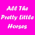 All The Pretty Little Horses