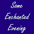 Some Enchanted Evening