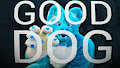 i'm a good dog ?