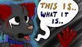 This is.. What it is.. by Alaskafox