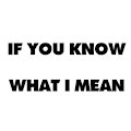 If You Know What I Mean