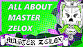 All about Master Zelox