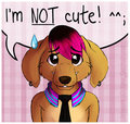 I'm NOT Cute! >.<