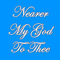 Nearer My God To Thee