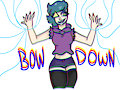 + BOW DOWN +