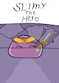 Slimy the hero (cover) by Newtype89