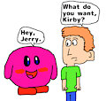 Kirby wants to Speak with Jerry