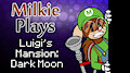 Milkie Plays Luigi's Mansion Dark Moon by Milkie