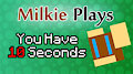Milkie Plays You Have 10 Seconds by Milkie
