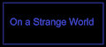 On a Strange World