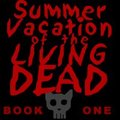 Summer Vacation Of The Living Dead - Book One by AlexReynard