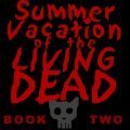 Summer Vacation Of The Living Dead - Book Two by AlexReynard