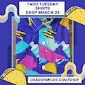 TACO TUESDAY SHIRTS DROP ON TUESDAY