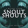 SNOUT SHOUTS by AlexReynard