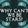Why Can't We Be Stars?