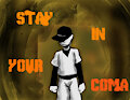 Stay in your Coma