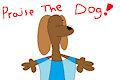 Praise The Dog!