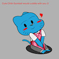 So a cute Chibi Gumball would cuddle with you