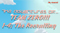 The MisAdventures of TEAM ZERO: The recruitings~ by Akaku8