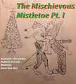 Bits&Bobs: The Mischievous Mistletoe Pt. I
