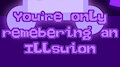 You're Only Remembering an Illusion