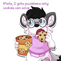 I got pwoblems only cookies can solve...