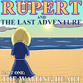 Rupert and the Last Adventure - Part 1 - The Waiting Heart