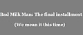 Bad Milk Man: The Hand-Off