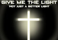 Give Me The Light- Not Just A Better Light