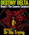 (FANFIC) Destiny Delta - Road 1: The Cosmic Catalyst - Chapter 9 - Or Die Trying