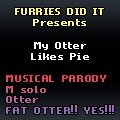 My Otter Likes Pie [Song Parody]