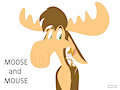 Moose and Mouse