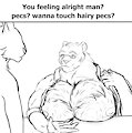 pecs? wanna touch hairy pecs?