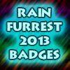 SPECIAL OFFER - RAINFURREST 2013 BADGES