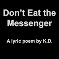 Don't Eat the Messenger by KD
