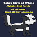 Zebra Striped Whale Alphabet Book Parody: Skunk (ECA) by ChavoAndFriends