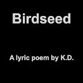 Birdseed by KD