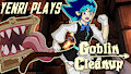 Yenri Plays - Goblin Cleanup