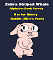 Zebra Striped Whale Alphabet Parody: Rabbit (Ollie's Pack) by ChavoAndFriends