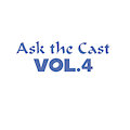 Ask the Cast Vol.4
