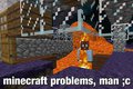minecraft prollems, man...
