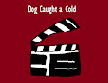 Dog Caught a Cold by NickJrBunniesFan