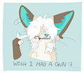 wish i had a gun :3 by MapleFoxx