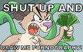 Shut up and draw me pornography by Killjoy